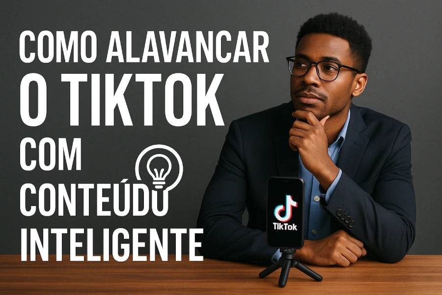 Como alavancar o TikTok com conteúdo inteligente