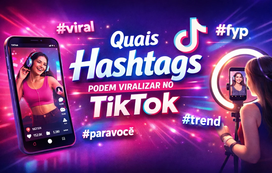 Quais hashtags podem viralizar no TikTok