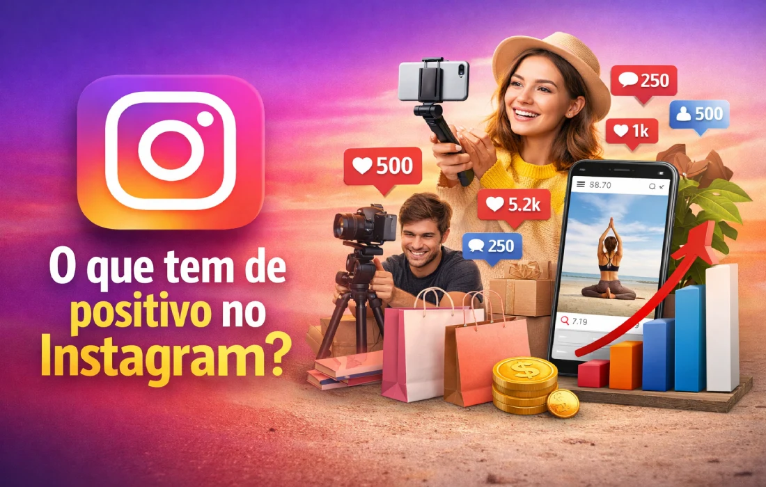 O que tem de positivo no Instagram